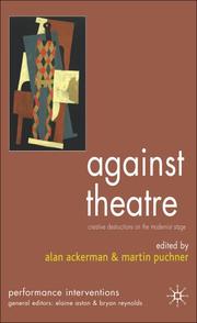 Cover of: Against theatre: creative destructions on the modernist stage