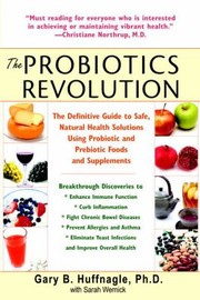 Cover of: The Probiotics Revolution The Definitive Guide To Safe Natural Health Solutions Using Probiotic And Prebiotic Foods And Supplements