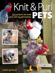 Cover of: Knit Purl Pets 20 Patterns For Little Pets With Big Personalities by 
