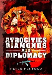 Cover of: Atrocities Diamonds And Diplomacy The Inside Story Of The Conflict In Sierra Leone