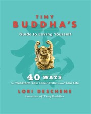 Tiny Buddhas Guide To Loving Yourself 40 Ways To Transform Your Inner Critic And Your Life by Lori Deschene