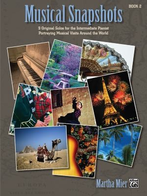 Musical Snapshots Bk 2 9 Original Solos For The Intermediate Pianist Portraying Musical Visits Around The World