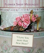 Cover of: Flower Shop Messages I Love You More Than New Shoes by Sally Page