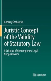 Cover of: Juristic Concept Of The Validity Of Statutory Law Critique Of Contemporary German Nonpositivism