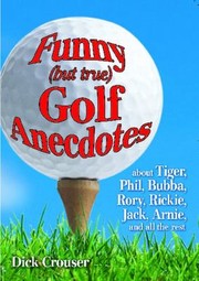 Cover of: Funny But True Golf Anecdotes About Tiger Phil Bubba Rory Rickie Jack Arnie And All The Rest