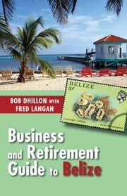 Cover of: Business And Retirement Guide To Belize by 