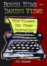 Cover of: Rough News Daring Views 1950s Pioneering Gay Press Journalism by 