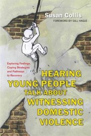 Cover of: Hearing Young People Talk About Witnessing Domestic Violence Exploring Feelings Coping Strategies And Pathways To Recovery