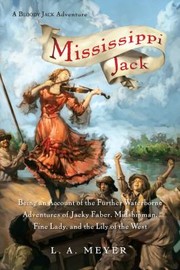 Cover of: Mississippi Jack Being An Account Of The Further Waterborne Adventures Of Jacky Faber Midshipman Fine Lady And The Lily Of The West by 