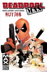 Cover of: Deadpool Max Nut Job Writer David Lapham Artist Kyle Baker Letterer Vcs Clayton Cowles