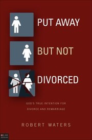 Cover of: Put Away But Not Divorced Gods True Intention For Divorce And Remarriage