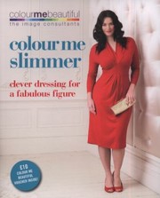Cover of: Colour Me Slimmer Clever Dressing For A Fabulous Figure by 