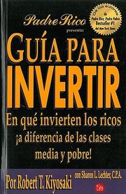 Cover of: Gua Para Invertir En Qu Invierten Los Ricos A Diferencia De Las Clases Media Y Pobre by 