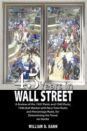 45 Years In Wall Street A Review Of The 1937 Panic And 1942 Panic 1946 Bull Market With New Time Rules And Percentage Rules With Charts For Determining The Trend On Stocks by W. D. Gann