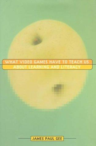 What Video Games Have to Teach Us About Learning and Literacy by James Paul Gee