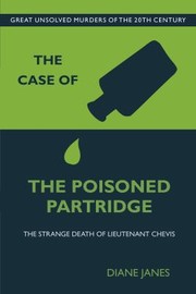 The Case Of The Poisoned Partridge The Strange Death Of Lieutenant Chevis by Diane Janes