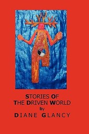 Stories Of The Driven World by Diane Glancy