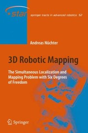 Cover of: 3d Robotic Mapping The Simultaneous Localization And Mapping Problem With Six Degrees Of Freedom