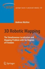 3d Robotic Mapping The Simultaneous Localization And Mapping Problem With Six Degrees Of Freedom by Andreas Nuchter