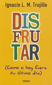 Disfrutar Como Si Hoy Fuera Tu Ltimo Da by Ignacio Trujillo