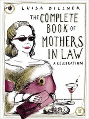 The Complete Book Of Mothersinlaw A Celebration by Luisa Dillner