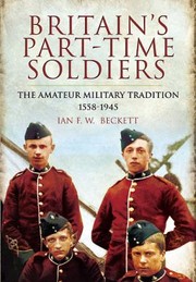 Cover of: Britains Parttime Soldiers The Amateur Military Tradition 15581945