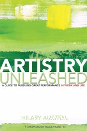 Artistry Unleashed A Guide To Pursuing Great Performance In Work And Life by Roger Martin
