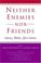 Cover of: Neither Enemies nor Friends