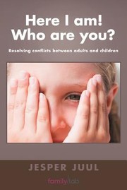 Cover of: Here I Am Who Are You Resolving Conflicts Between Adults And Children