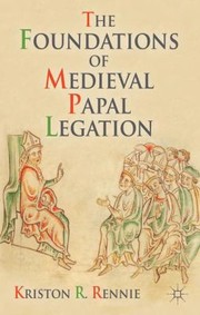 Cover of: The Foundations Of Medieval Papal Legation by 