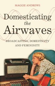 Cover of: Domesticating The Airwaves Broadcasting Domesticity And Femininity