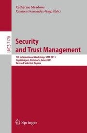 Cover of: Security And Trust Management 7th International Workshop Stm 2011 Copenhagen Denmark June 2728 2011 Revised Selected Papers