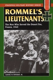 Rommels Lieutenants The Men Who Served The Desert Fox France 1940 by Samuel W., Jr. Mitcham