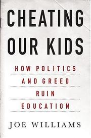 Cover of: Cheating Our Kids: How Politics and Greed Ruin Education