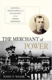 Cover of: The merchant of power: Sam Insull, Thomas Edison, and the creation of the modern metropolis