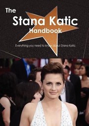 Cover of: The Stana Katic Handbook  Everything You Need to Know about Stana Katic