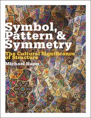 Cover of: Symbol Pattern And Symmetry The Cultural Significance Of Structure