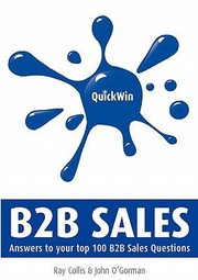 Cover of: Quick Win B2b Sales Answers To Your Top 100 B2b Sales Questions by 