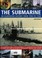 Cover of: The Submarine An Illustrated History From 1900 To 1950 An Authoritative Guide To The Development Of Underwater Vessels Around The World With Over 400 Historical Photographs Paintings And Cutaways