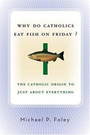 Cover of: Why do Catholics eat fish on Friday?: the Catholic origin to just about everything