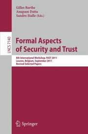 Cover of: Formal Aspects Of Security And Trust 8th International Workshop Fast 2011 Leuven Belgium September 1214 2011 Revised Selected Papers