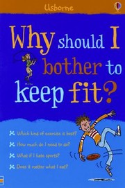 Cover of: Why Should I Bother To Keep Fit by 