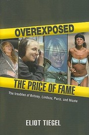 Cover of: Overexposed The Price Of Fame The Troubles Of Britney Lindsay Paris And Nicole