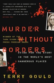 Cover of: Murder Without Borders Dying For The Story In The Worlds Most Dangerous Places by Terry Gould