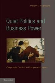 Cover of: Quiet Politics And Business Power Corporate Control In Europe And Japan