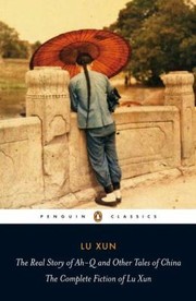 Cover of: The Real Story Of Ahq And Other Tales Of China The Complete Fiction Of Lu Xun by 