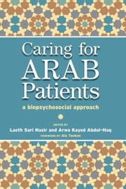 Caring For Arab Patients A Biopsychosocial Approach by Arwa Kayed Abdul-Haq