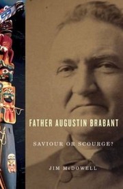 Cover of: Father August Brabant Saviour Or Scourge The First Colonial Missionary Among The Nuuchahnulth