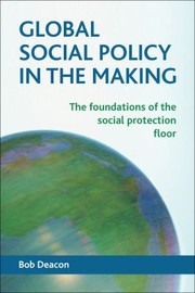 Cover of: Global Social Policy In The Making The Foundations Of The Social Protection Floor
