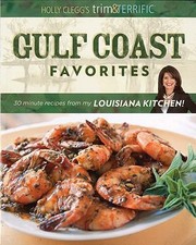Cover of: Holly Cleggs Trim Terrific Gulf Coast Favorites Over 250 Easy Healthy And Delicious Recipes From My Louisiana Kitchen by 